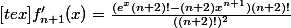 [tex]f'_{n+1}(x)=\frac{(e^x(n+2)!-(n+2)x^{n+1})(n+2)!}{((n+2)!)^2}